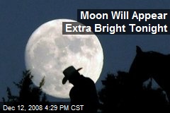 Moon Will Appear Extra Bright Tonight