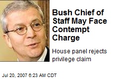 Bush Chief of Staff May Face Contempt Charge