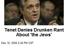 Tenet Denies Drunken Rant About 'the Jews'