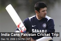 India Cans Pakistan Cricket Trip