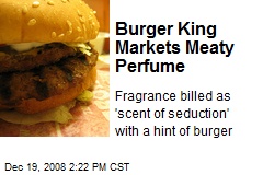 Burger King Markets Meaty Perfume