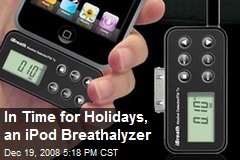 In Time for Holidays, an iPod Breathalyzer