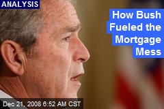 How Bush Fueled the Mortgage Mess