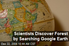 Scientists Discover Forest by Searching Google Earth