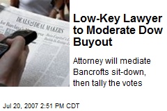 Low-Key Lawyer to Moderate Dow Buyout