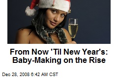 From Now 'Til New Year's: Baby-Making on the Rise