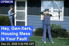 Hey, Gen-Xers, Housing Mess Is Your Fault
