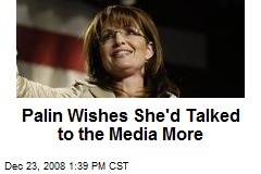 Palin Wishes She'd Talked to the Media More