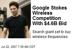 Google Stokes Wireless Competition With $4.6B Bid