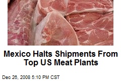 Mexico Halts Shipments From Top US Meat Plants