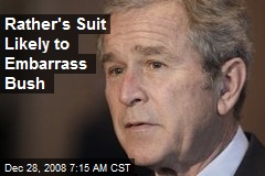 Rather's Suit Likely to Embarrass Bush
