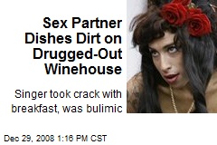 Sex Partner Dishes Dirt on Drugged-Out Winehouse
