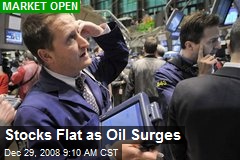 Stocks Flat as Oil Surges