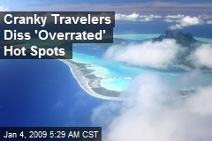 Cranky Travelers Diss 'Overrated' Hot Spots