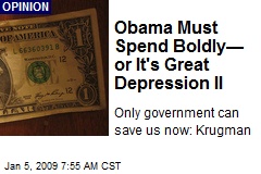 Obama Must Spend Boldly&mdash; or It's Great Depression II