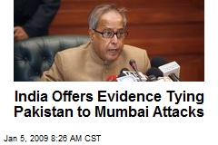 India Offers Evidence Tying Pakistan to Mumbai Attacks