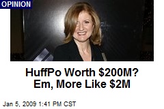HuffPo Worth $200M? Em, More Like $2M