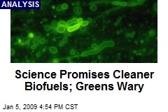 Science Promises Cleaner Biofuels; Greens Wary