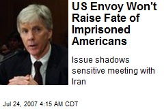 US Envoy Won't Raise Fate of Imprisoned Americans