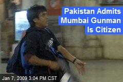 Pakistan Admits Mumbai Gunman Is Citizen