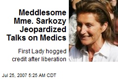 Meddlesome Mme. Sarkozy Jeopardized Talks on Medics
