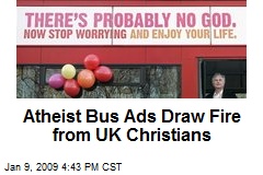Atheist Bus Ads Draw Fire from UK Christians