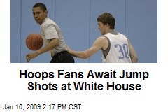 Hoops Fans Await Jump Shots at White House