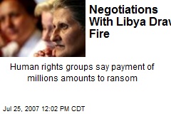 Negotiations With Libya Draw Fire