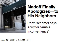 Madoff Finally Apologizes&mdash;to His Neighbors