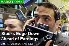 Stocks Edge Down Ahead of Earnings