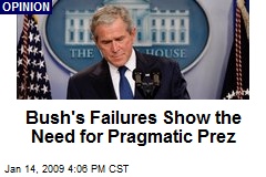 Bush's Failures Show the Need for Pragmatic Prez