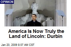 America Is Now Truly the Land of Lincoln: Durbin