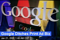 Google Ditches Print Ad Biz