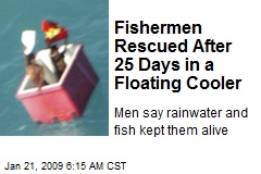 Fishermen Rescued After 25 Days in a Floating Cooler