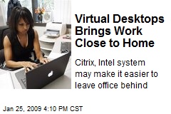 Virtual Desktops Brings Work Close to Home