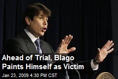 Ahead of Trial, Blago Paints Himself as Victim