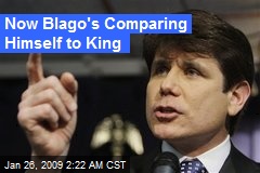 Now Blago's Comparing Himself to King