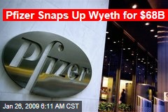 Pfizer Snaps Up Wyeth for $68B
