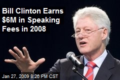 Bill Clinton Earns $6M in Speaking Fees in 2008