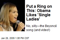 Put a Ring on This: Obama Likes 'Single Ladies'