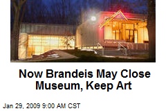 Now Brandeis May Close Museum, Keep Art