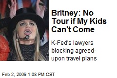 Britney: No Tour if My Kids Can't Come