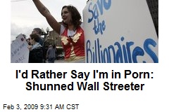 I'd Rather Say I'm in Porn: Shunned Wall Streeter