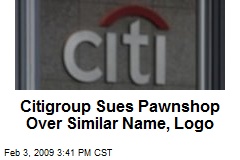 Citigroup Sues Pawnshop Over Similar Name, Logo