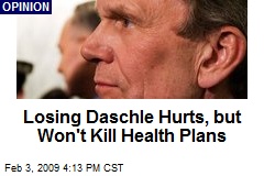 Losing Daschle Hurts, but Won't Kill Health Plans