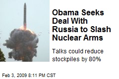 Obama Seeks Deal With Russia to Slash Nuclear Arms