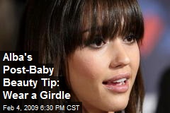 Alba's Post-Baby Beauty Tip: Wear a Girdle