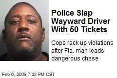 Police Slap Wayward Driver With 50 Tickets
