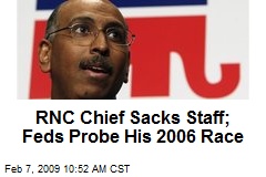 RNC Chief Sacks Staff; Feds Probe His 2006 Race