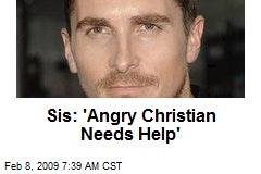 Sis: 'Angry Christian Needs Help'